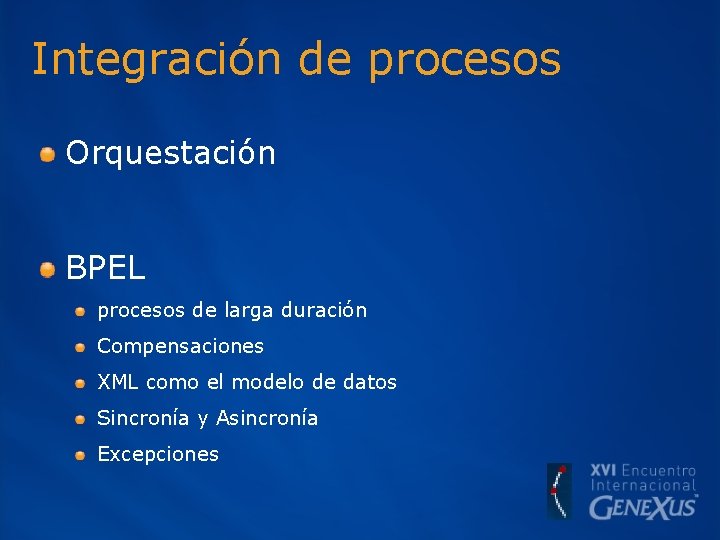 Integración de procesos Orquestación BPEL procesos de larga duración Compensaciones XML como el modelo