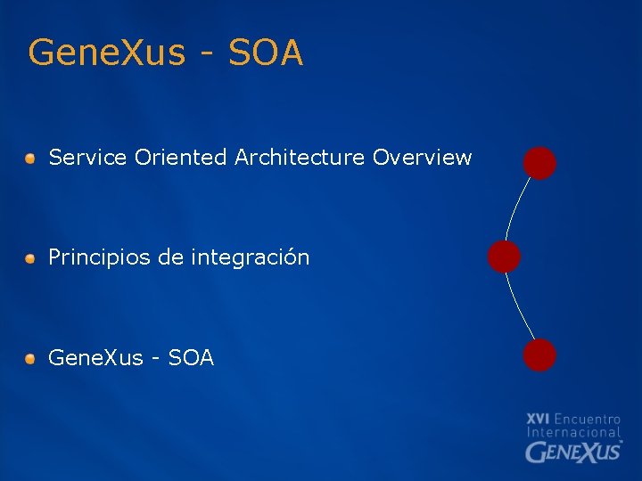 Gene. Xus - SOA Service Oriented Architecture Overview Principios de integración Gene. Xus -