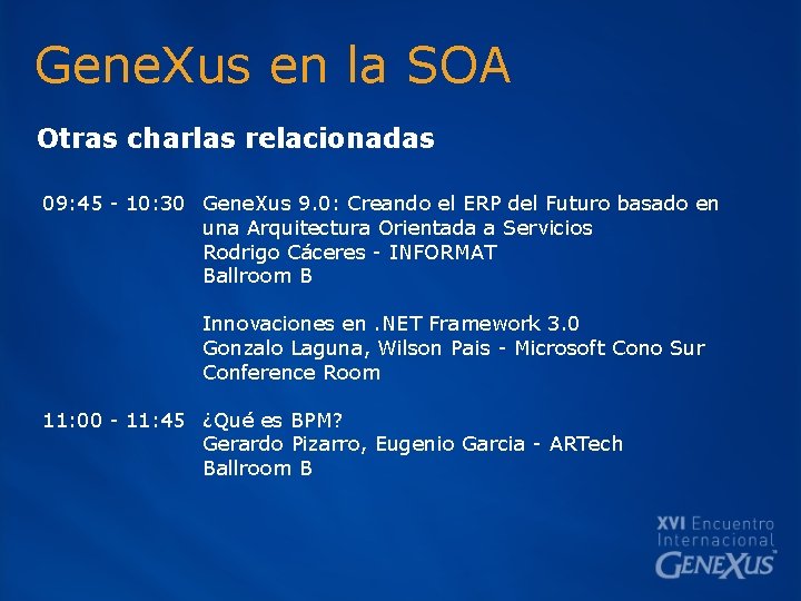 Gene. Xus en la SOA Otras charlas relacionadas 09: 45 - 10: 30 Gene.