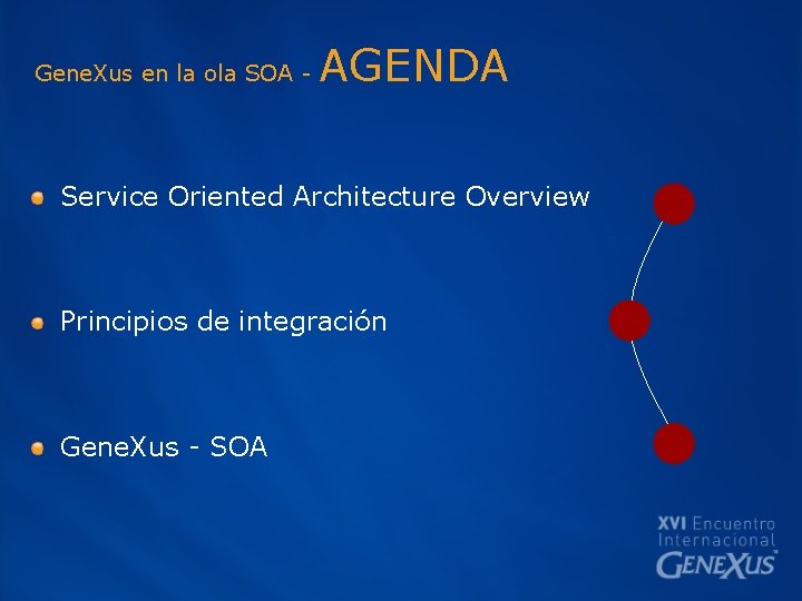 Gene. Xus en la ola SOA - AGENDA Service Oriented Architecture Overview Principios de