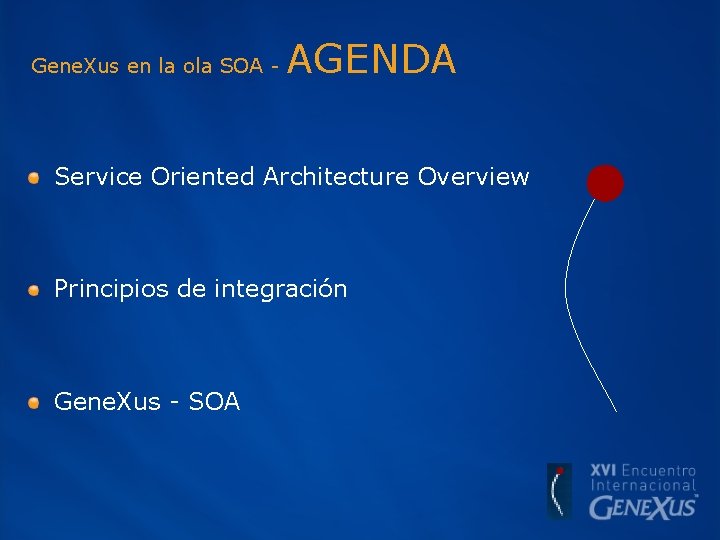 Gene. Xus en la ola SOA - AGENDA Service Oriented Architecture Overview Principios de
