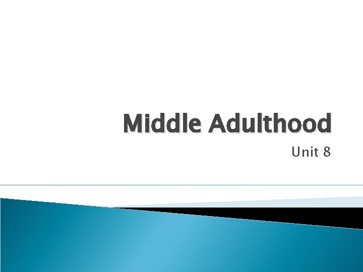 Middle Adulthood Unit 8 