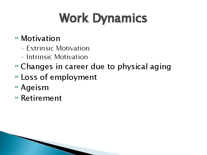 Work Dynamics Motivation ◦ Extrinsic Motivation ◦ Intrinsic Motivation Changes in career due to