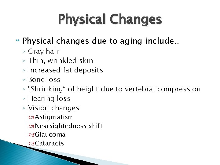 Physical Changes Physical changes due to aging include. . ◦ ◦ ◦ ◦ Gray