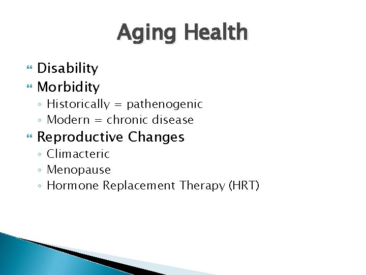 Aging Health Disability Morbidity ◦ Historically = pathenogenic ◦ Modern = chronic disease Reproductive