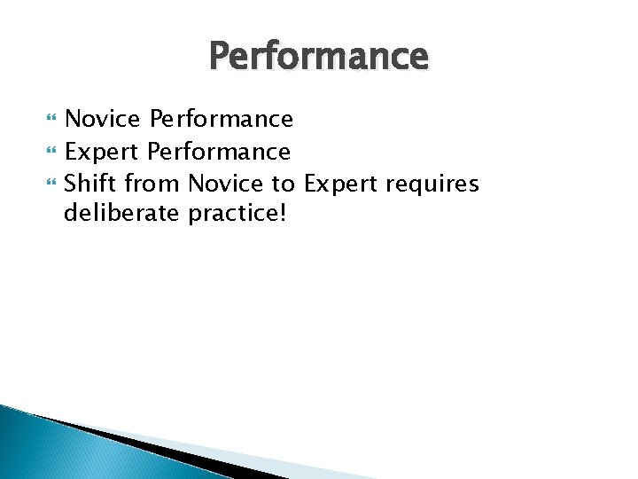 Performance Novice Performance Expert Performance Shift from Novice to Expert requires deliberate practice! 