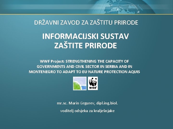 DRŽAVNI ZAVOD ZA ZAŠTITU PRIRODE INFORMACIJSKI SUSTAV ZAŠTITE PRIRODE WWF Project: STRENGTHENING THE CAPACITY