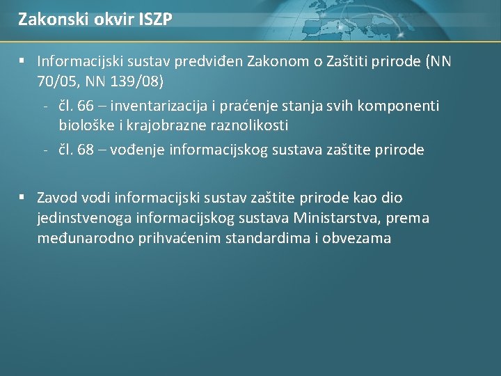 Zakonski okvir ISZP § Informacijski sustav predviđen Zakonom o Zaštiti prirode (NN 70/05, NN