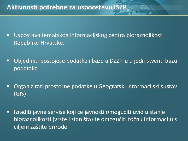 Aktivnosti potrebne za uspoostavu ISZP § Uspostava tematskog informacijskog centra bioraznolikosti Republike Hrvatske. §