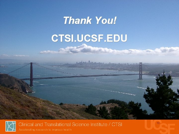 Thank You! CTSI. UCSF. EDU 13 