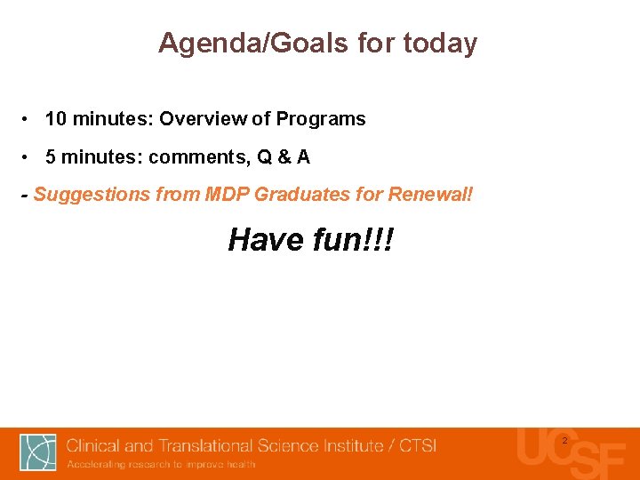 Agenda/Goals for today • 10 minutes: Overview of Programs • 5 minutes: comments, Q