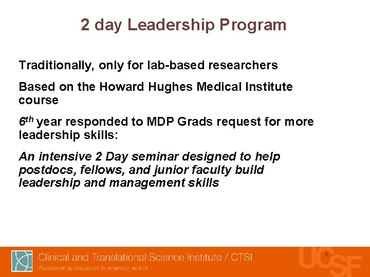 2 day Leadership Program Traditionally, only for lab-based researchers Based on the Howard Hughes