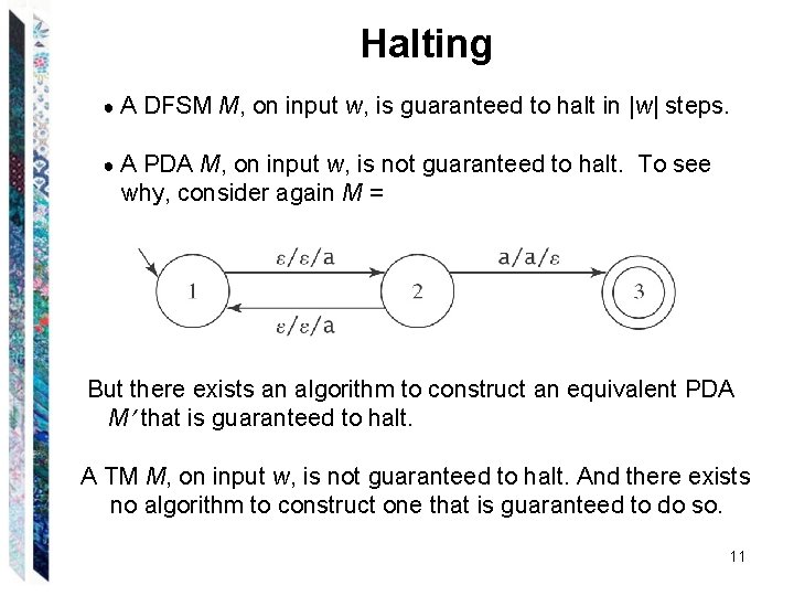 Halting ●A DFSM M, on input w, is guaranteed to halt in |w| steps. Halting ●A DFSM M, on input w, is guaranteed to halt in |w| steps.