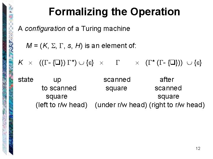 Formalizing the Operation A configuration of a Turing machine M = (K, , , Formalizing the Operation A configuration of a Turing machine M = (K, , ,