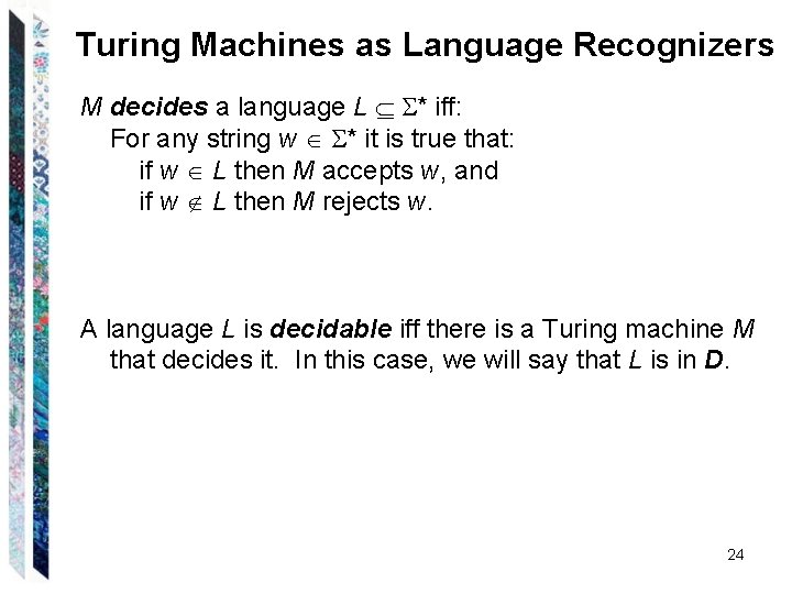 Turing Machines as Language Recognizers M decides a language L * iff: For any Turing Machines as Language Recognizers M decides a language L * iff: For any