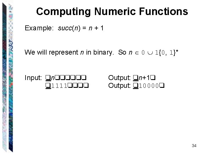 Computing Numeric Functions Example: succ(n) = n + 1 We will represent n in Computing Numeric Functions Example: succ(n) = n + 1 We will represent n in