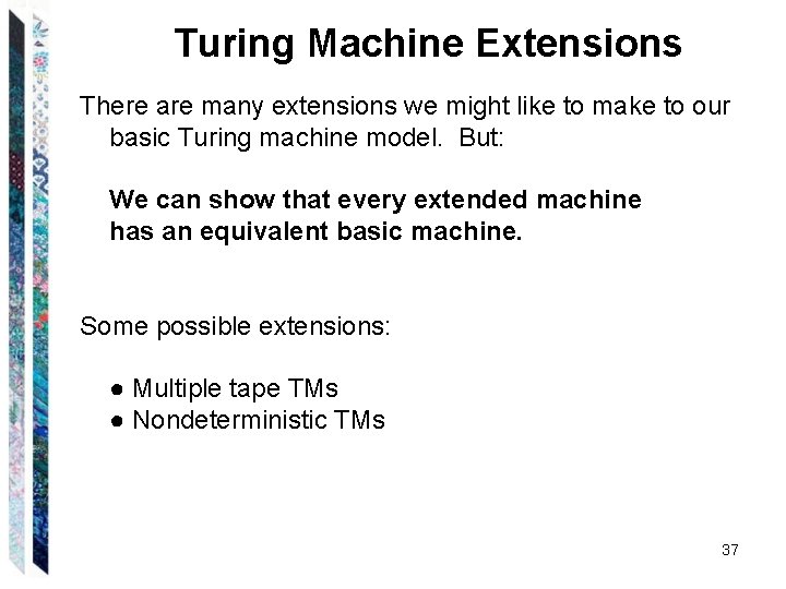 Turing Machine Extensions There are many extensions we might like to make to our Turing Machine Extensions There are many extensions we might like to make to our