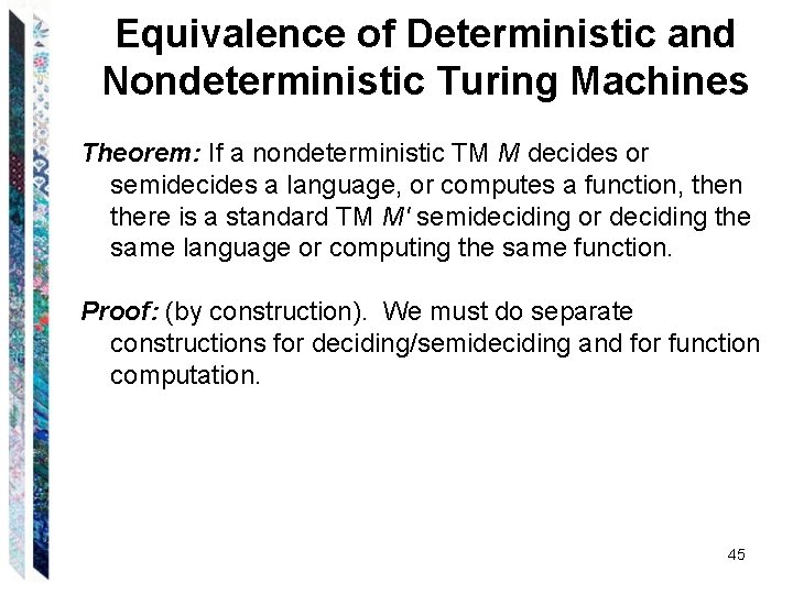 Equivalence of Deterministic and Nondeterministic Turing Machines Theorem: If a nondeterministic TM M decides Equivalence of Deterministic and Nondeterministic Turing Machines Theorem: If a nondeterministic TM M decides