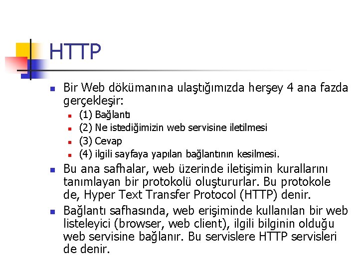 HTTP n Bir Web dökümanına ulaştığımızda herşey 4 ana fazda gerçekleşir: n n n