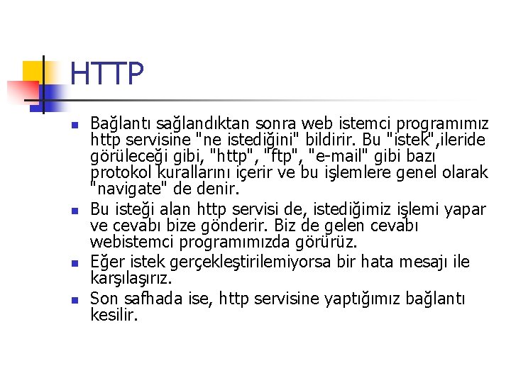 HTTP n n Bağlantı sağlandıktan sonra web istemci programımız http servisine "ne istediğini" bildirir.