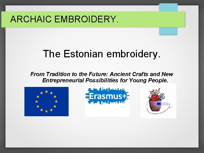 ARCHAIC EMBROIDERY. The Estonian embroidery. From Tradition to the Future: Ancient Crafts and New