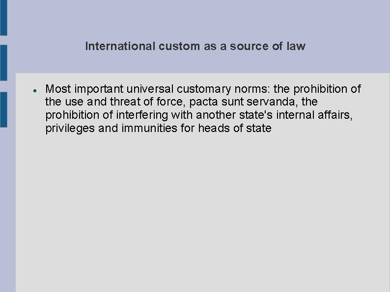 International custom as a source of law Most important universal customary norms: the prohibition