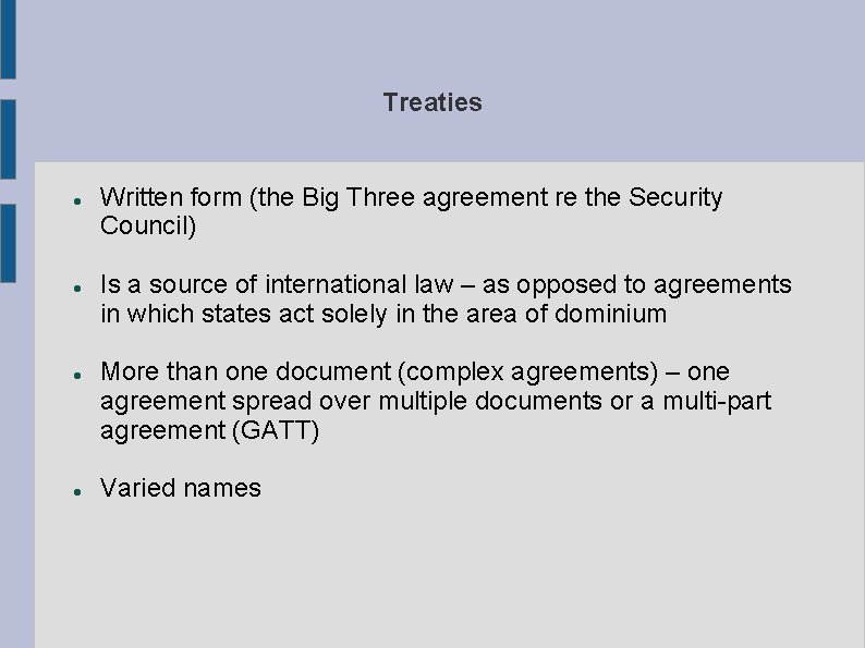 Treaties Written form (the Big Three agreement re the Security Council) Is a source
