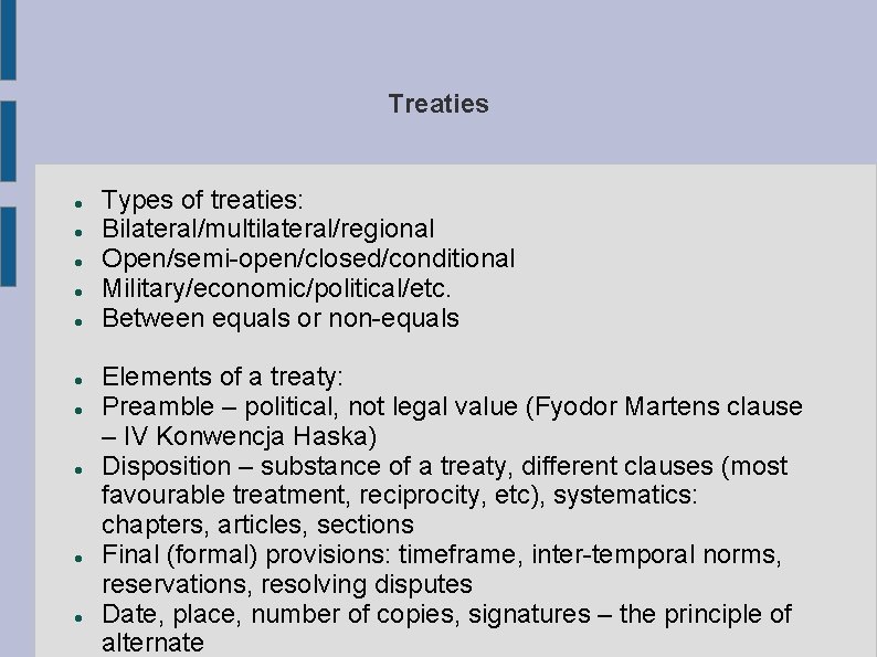 Treaties Types of treaties: Bilateral/multilateral/regional Open/semi-open/closed/conditional Military/economic/political/etc. Between equals or non-equals Elements of a