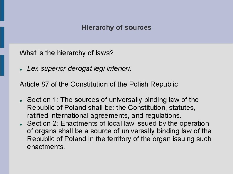 Hierarchy of sources What is the hierarchy of laws? Lex superior derogat legi inferiori.