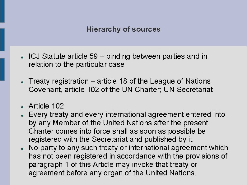 Hierarchy of sources ICJ Statute article 59 – binding between parties and in relation