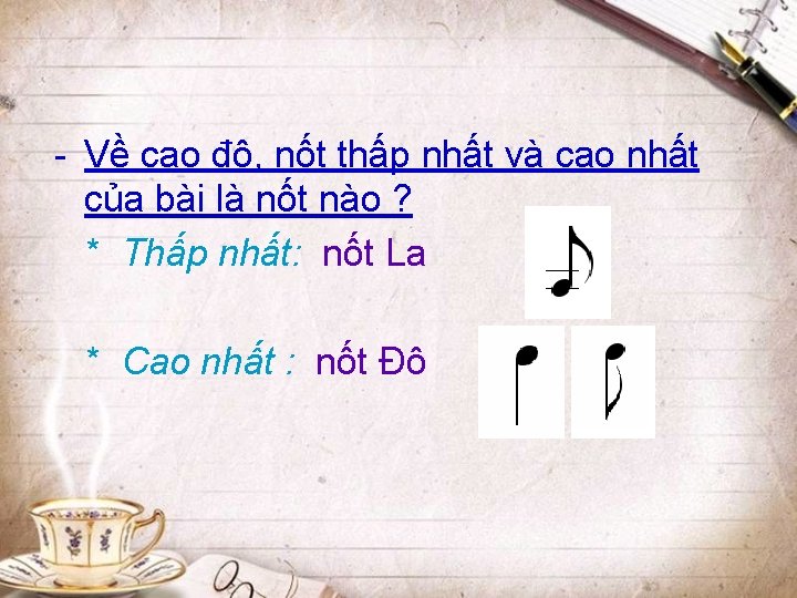 - Về cao độ, nốt thấp nhất và cao nhất của bài là nốt