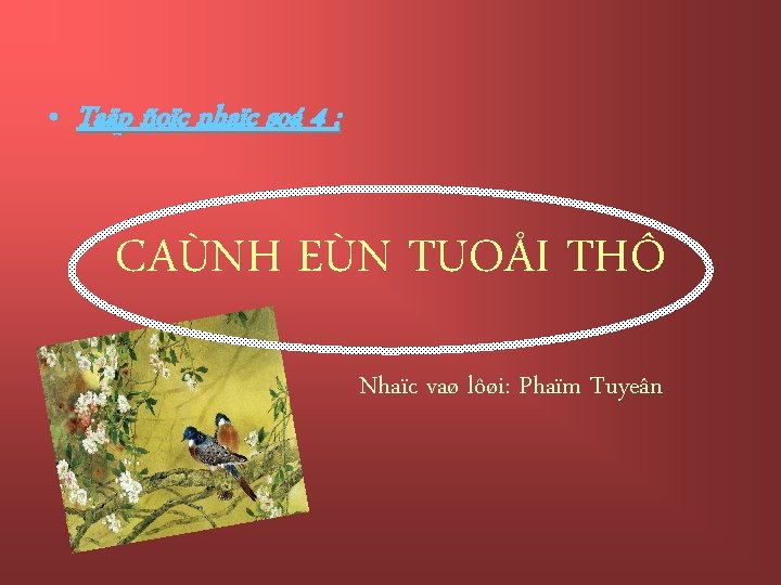  • Taäp ñoïc nhaïc soá 4 : CAÙNH EÙN TUOÅI THÔ Nhaïc vaø