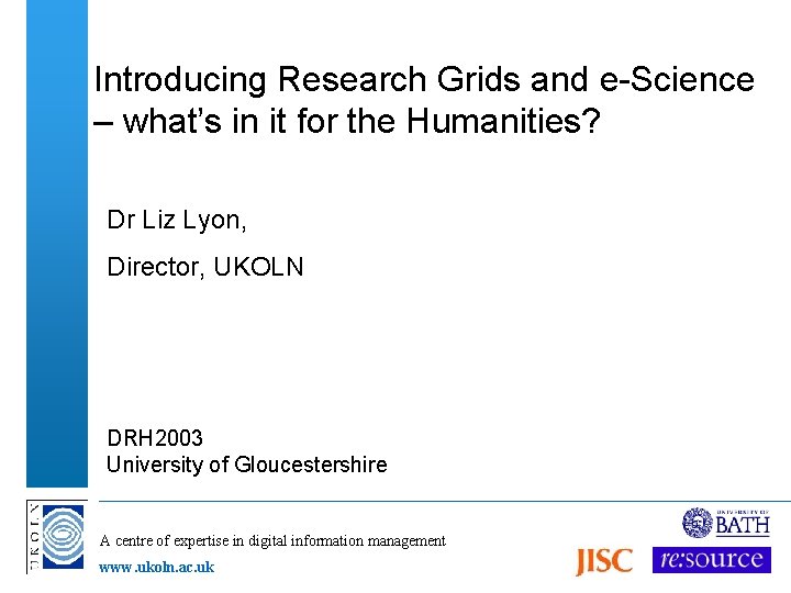 Introducing Research Grids and e-Science – what’s in it for the Humanities? Dr Liz