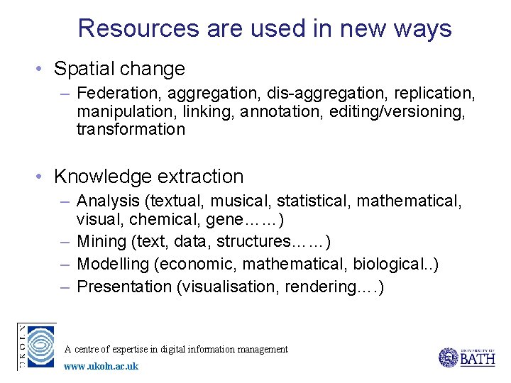 Resources are used in new ways • Spatial change – Federation, aggregation, dis-aggregation, replication,