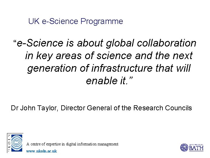 UK e-Science Programme “e-Science is about global collaboration in key areas of science and