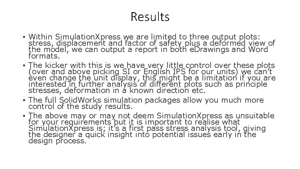 Results • Within Simulation. Xpress we are limited to three output plots: stress, displacement