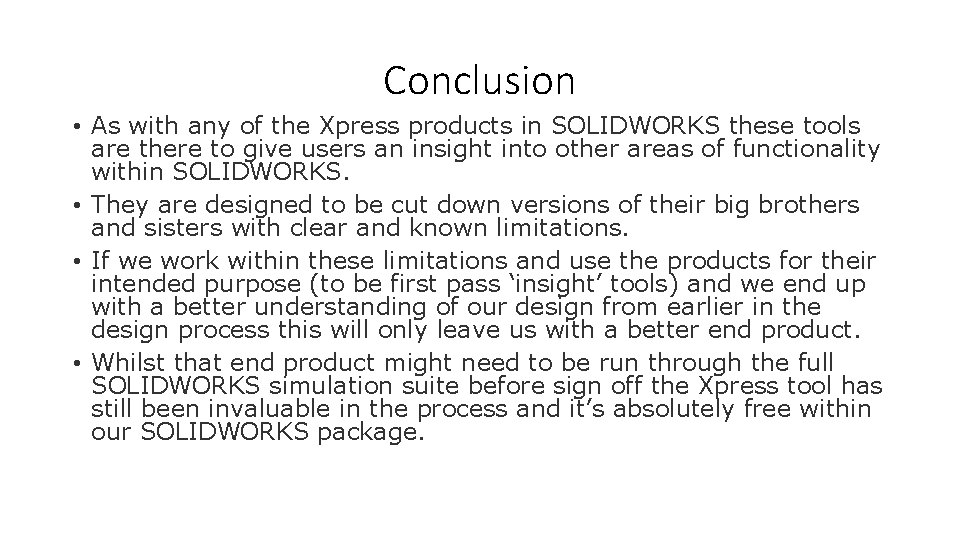 Conclusion • As with any of the Xpress products in SOLIDWORKS these tools are