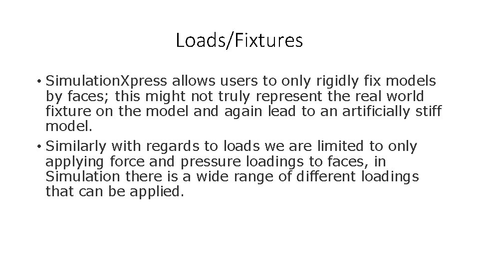 Loads/Fixtures • Simulation. Xpress allows users to only rigidly fix models by faces; this