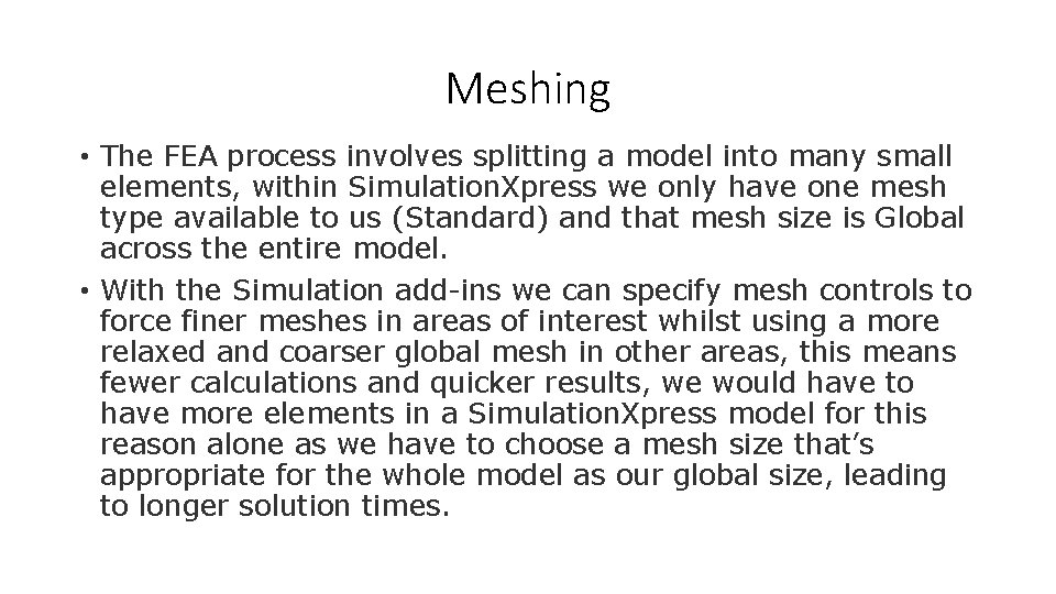 Meshing • The FEA process involves splitting a model into many small elements, within