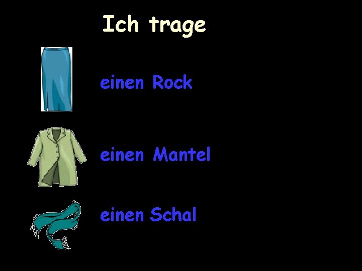 Ich trage einen Rock einen Mantel einen Schal 