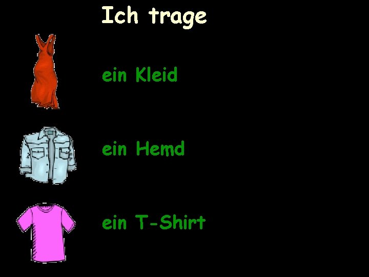 Ich trage ein Kleid ein Hemd ein T-Shirt 