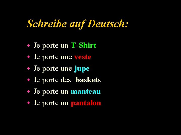 Schreibe auf Deutsch: w w w Je porte un T-Shirt Je porte une veste