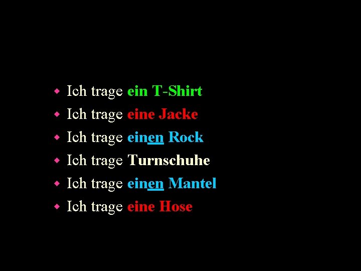 w w w Ich trage ein T-Shirt Ich trage eine Jacke Ich trage einen