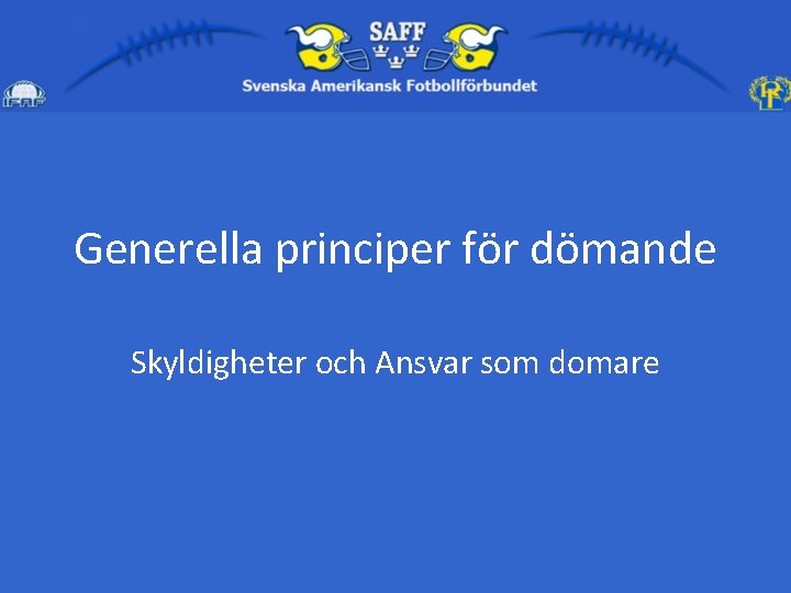 Generella principer för dömande Skyldigheter och Ansvar som domare 