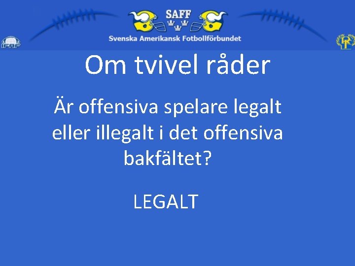 Om tvivel råder Är offensiva spelare legalt eller illegalt i det offensiva bakfältet? LEGALT