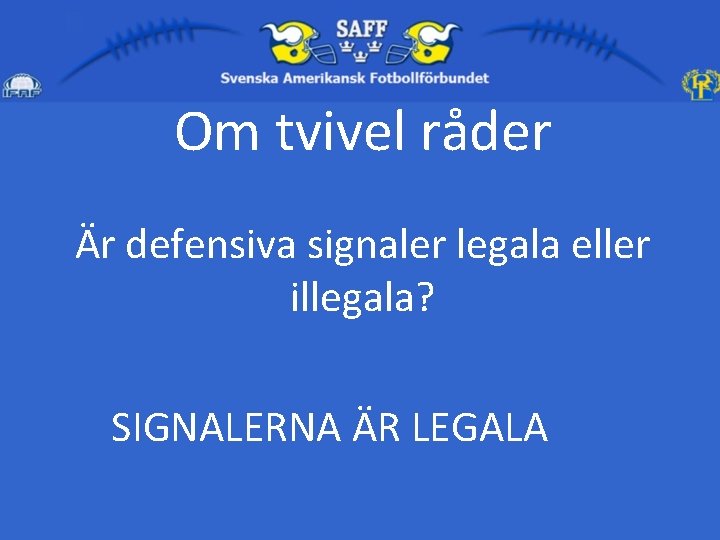 Om tvivel råder Är defensiva signaler legala eller illegala? SIGNALERNA ÄR LEGALA 