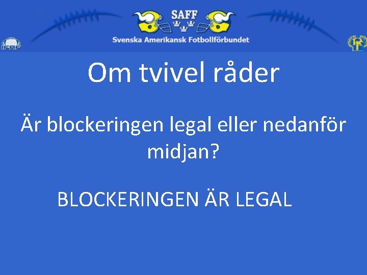 Om tvivel råder Är blockeringen legal eller nedanför midjan? BLOCKERINGEN ÄR LEGAL 
