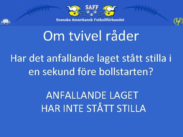 Om tvivel råder Har det anfallande laget stått stilla i en sekund före bollstarten?