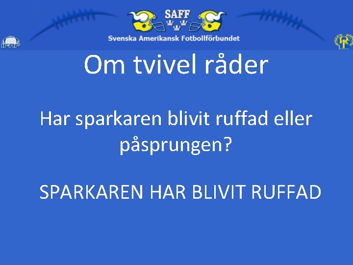 Om tvivel råder Har sparkaren blivit ruffad eller påsprungen? SPARKAREN HAR BLIVIT RUFFAD 