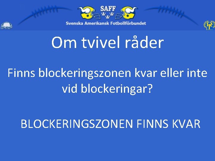 Om tvivel råder Finns blockeringszonen kvar eller inte vid blockeringar? BLOCKERINGSZONEN FINNS KVAR 